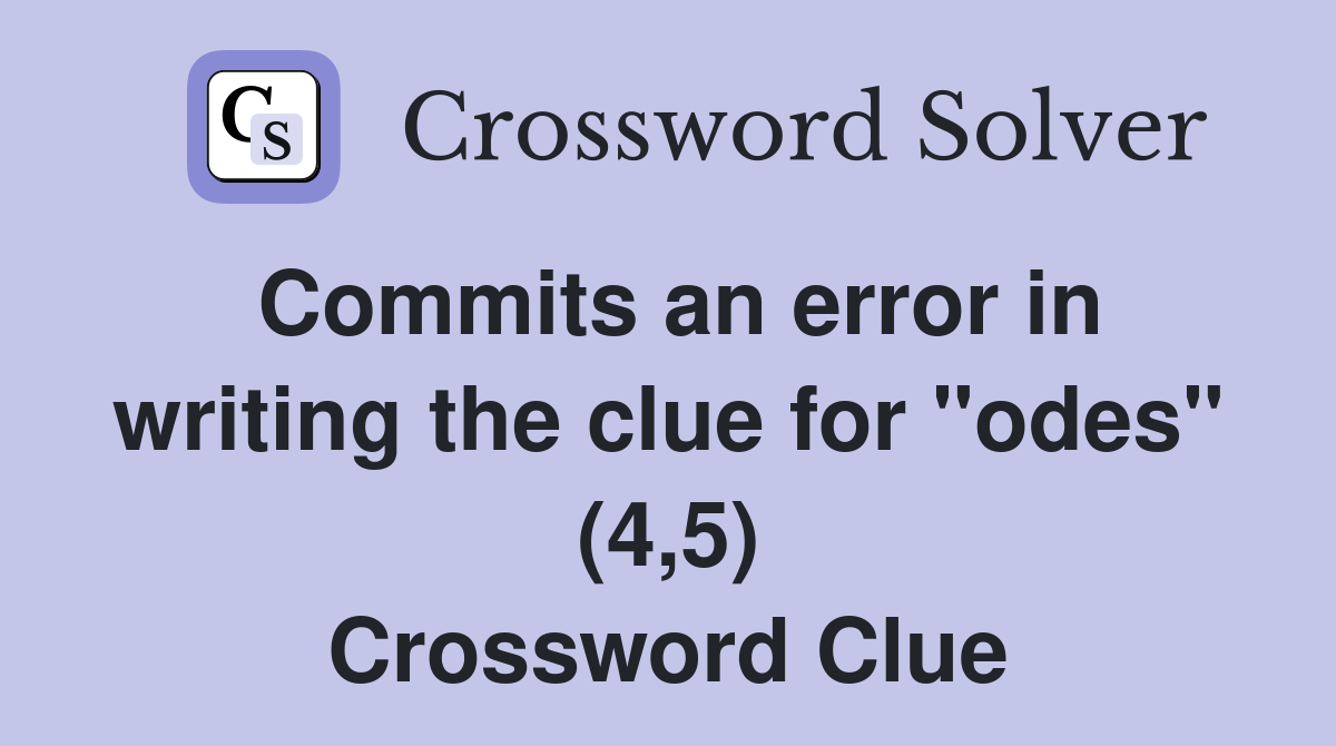 Commits an error in writing the clue for "odes" (4,5) Crossword Clue