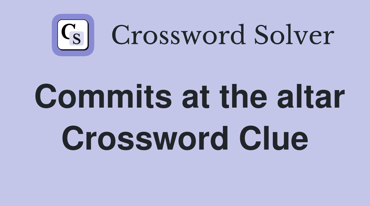 Commits at the altar Crossword Clue