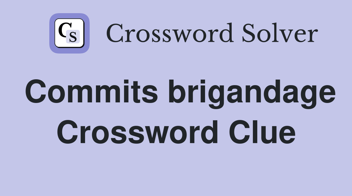 Commits brigandage Crossword Clue