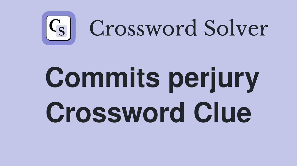 Commits perjury Crossword Clue