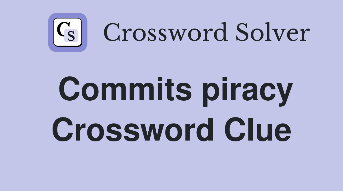 Commits piracy Crossword Clue