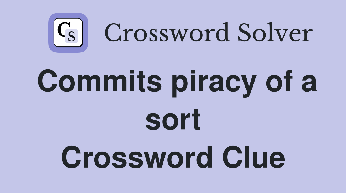 Commits piracy of a sort Crossword Clue