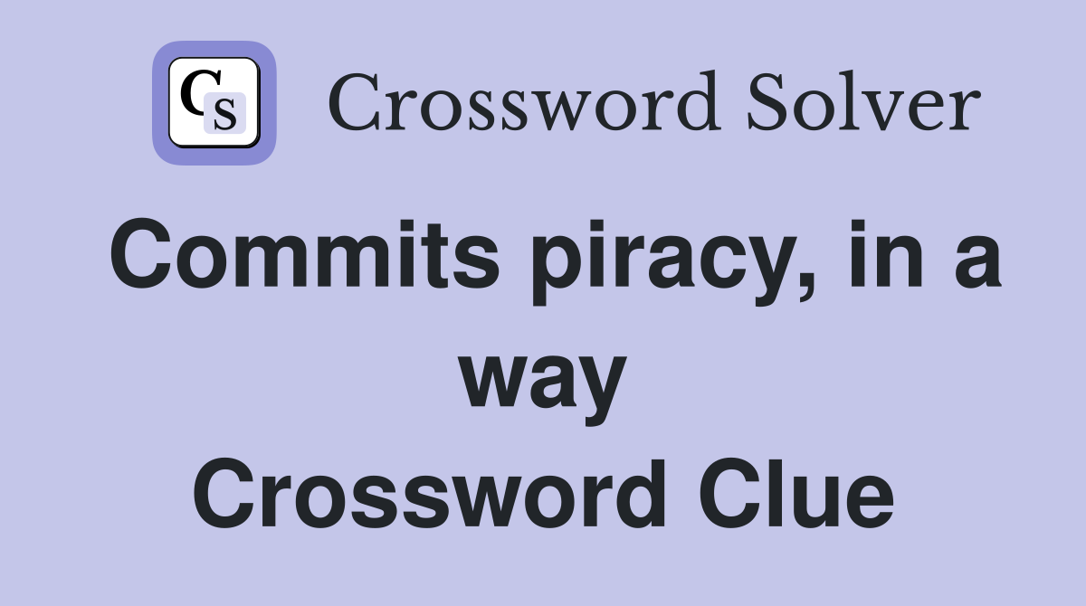 Commits piracy, in a way Crossword Clue