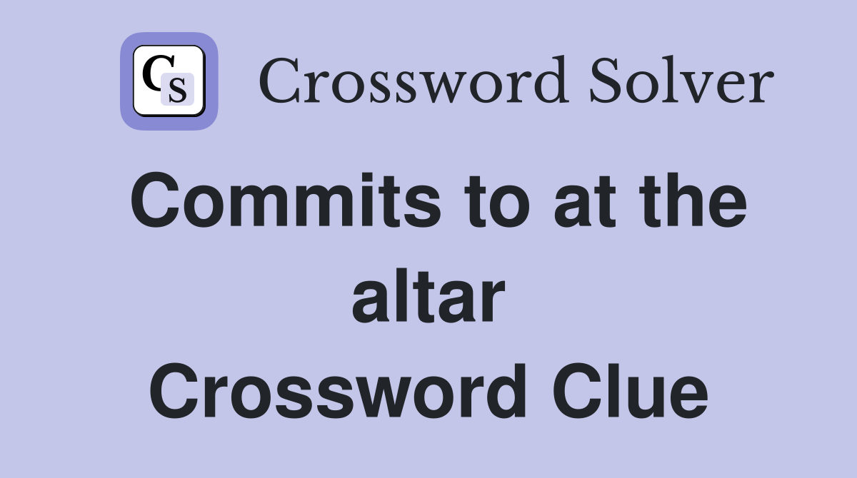 Commits to at the altar Crossword Clue