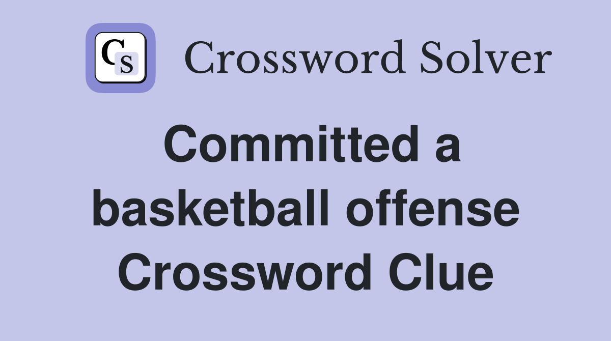 Committed a basketball offense Crossword Clue
