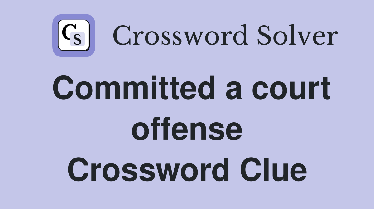 Committed a court offense Crossword Clue