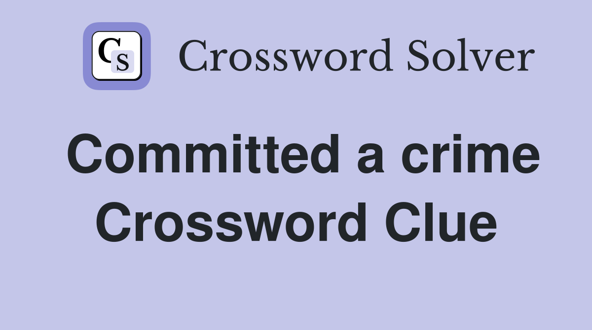 Committed a crime Crossword Clue