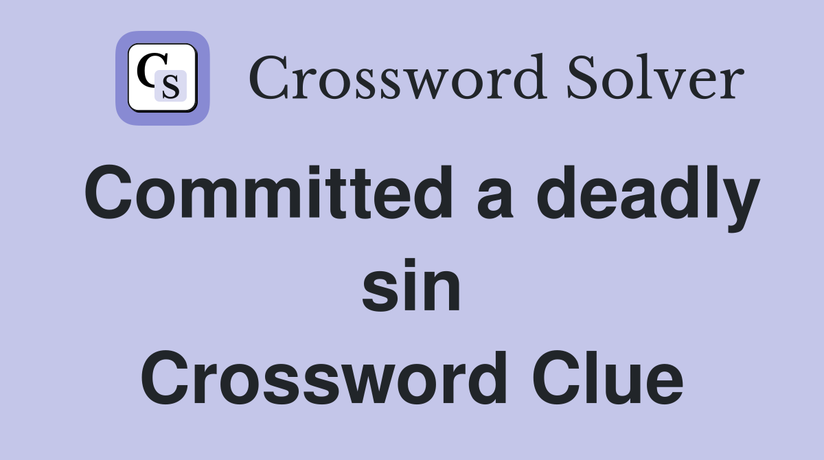 Committed a deadly sin Crossword Clue