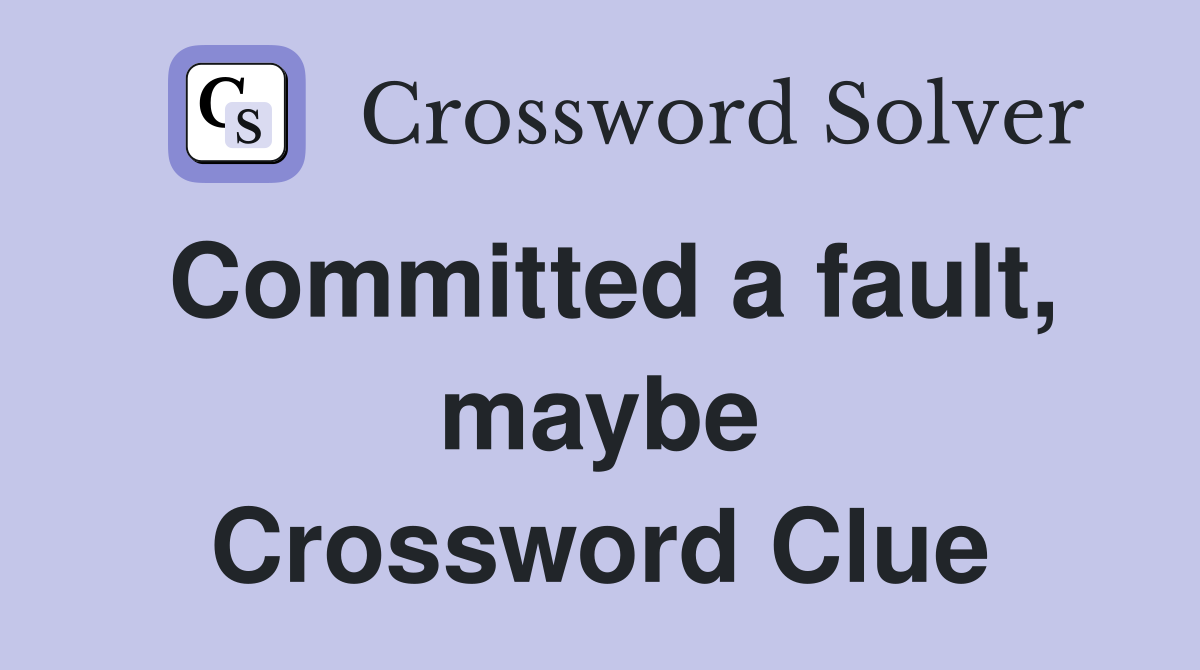 Committed a fault, maybe Crossword Clue