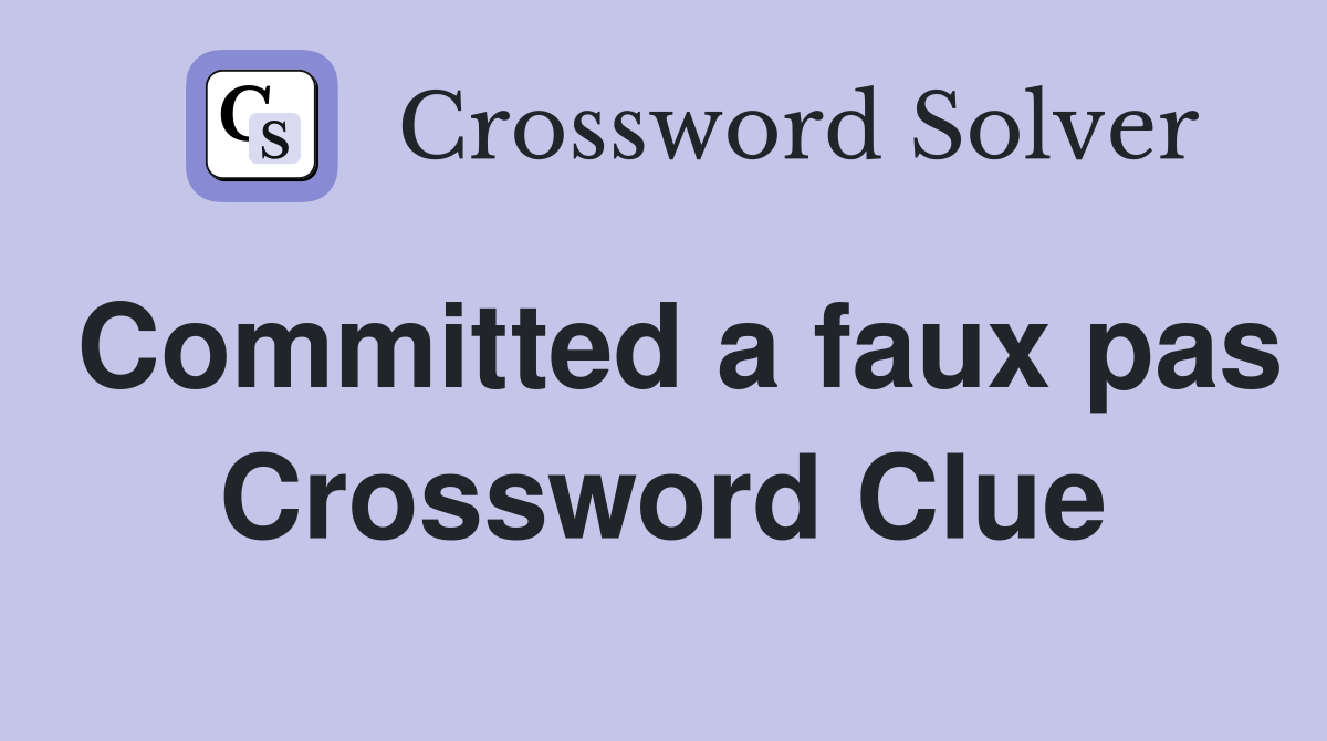 Committed a faux pas Crossword Clue