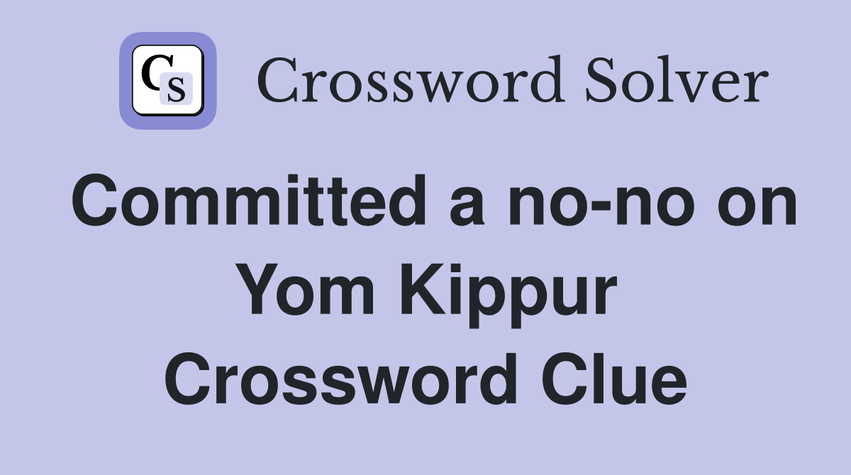 Committed a no-no on Yom Kippur Crossword Clue