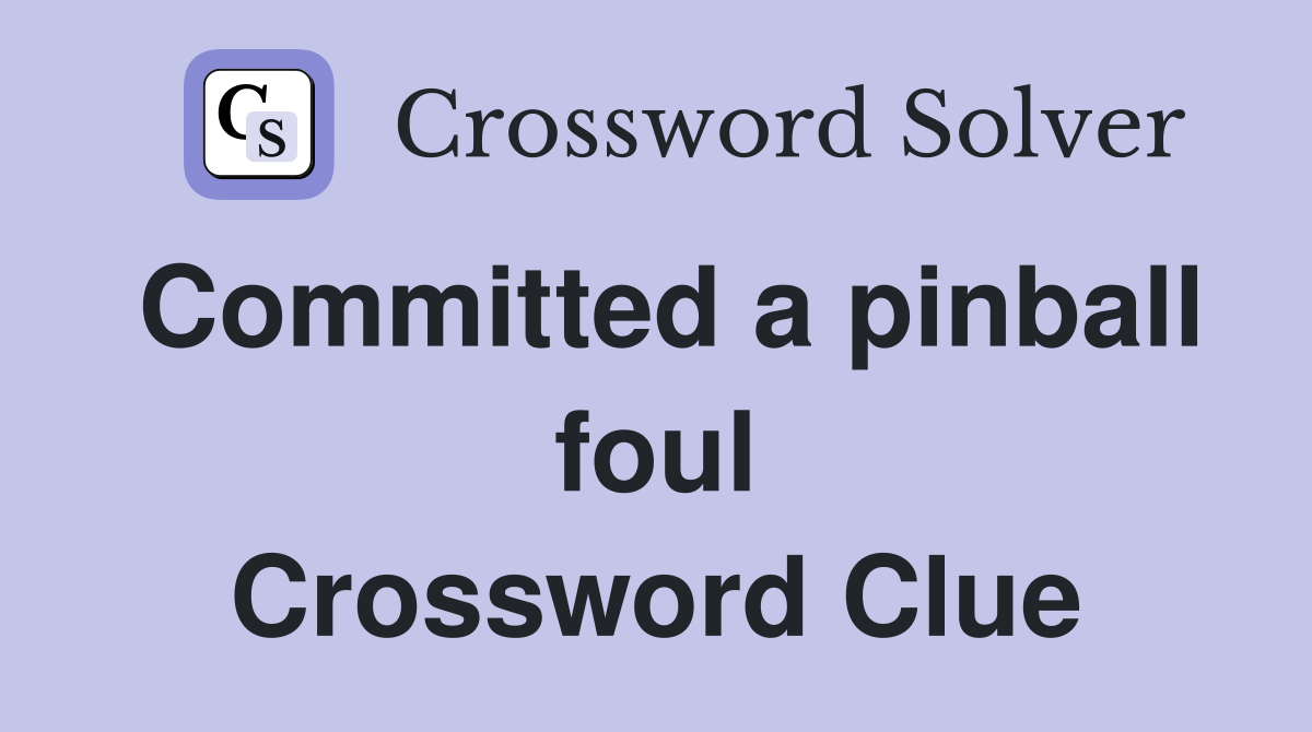 Committed a pinball foul Crossword Clue