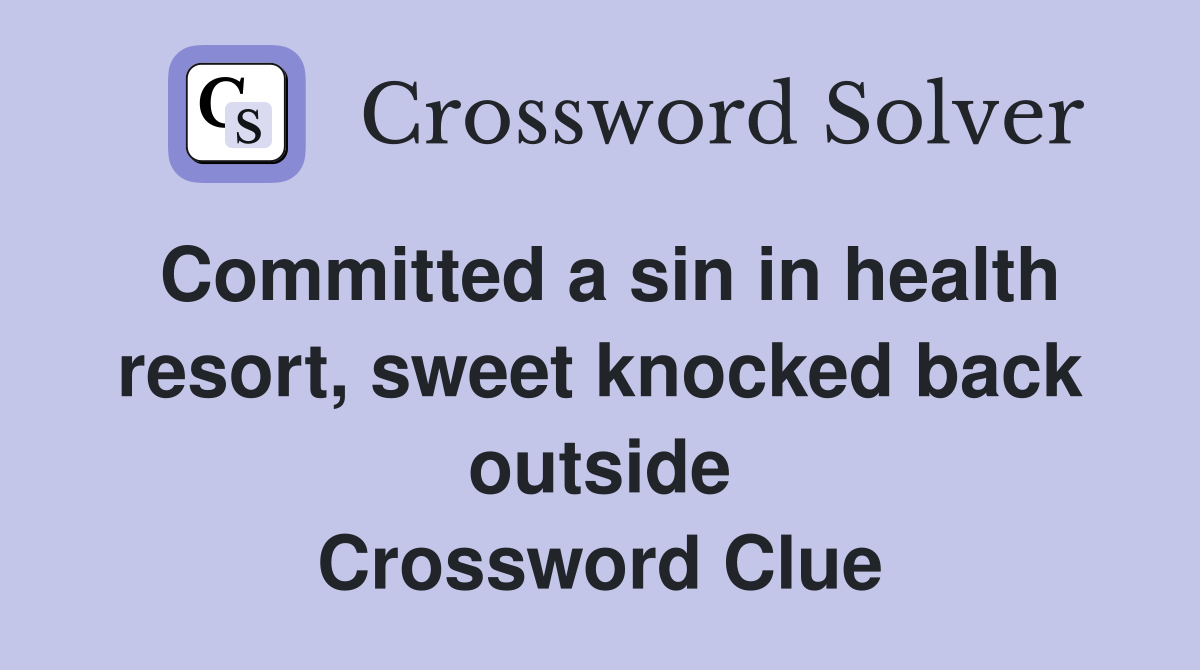 Committed a sin in health resort, sweet knocked back outside Crossword Clue