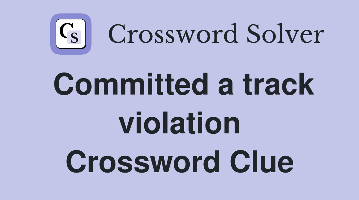 Committed a track violation Crossword Clue