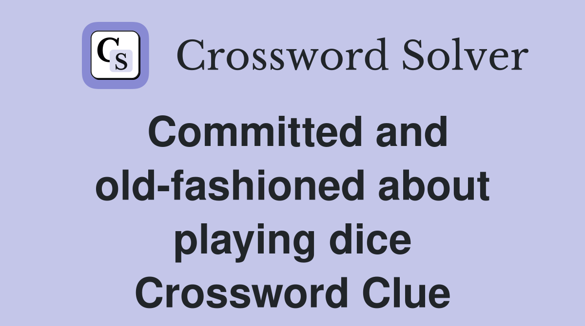 Committed and old-fashioned about playing dice Crossword Clue