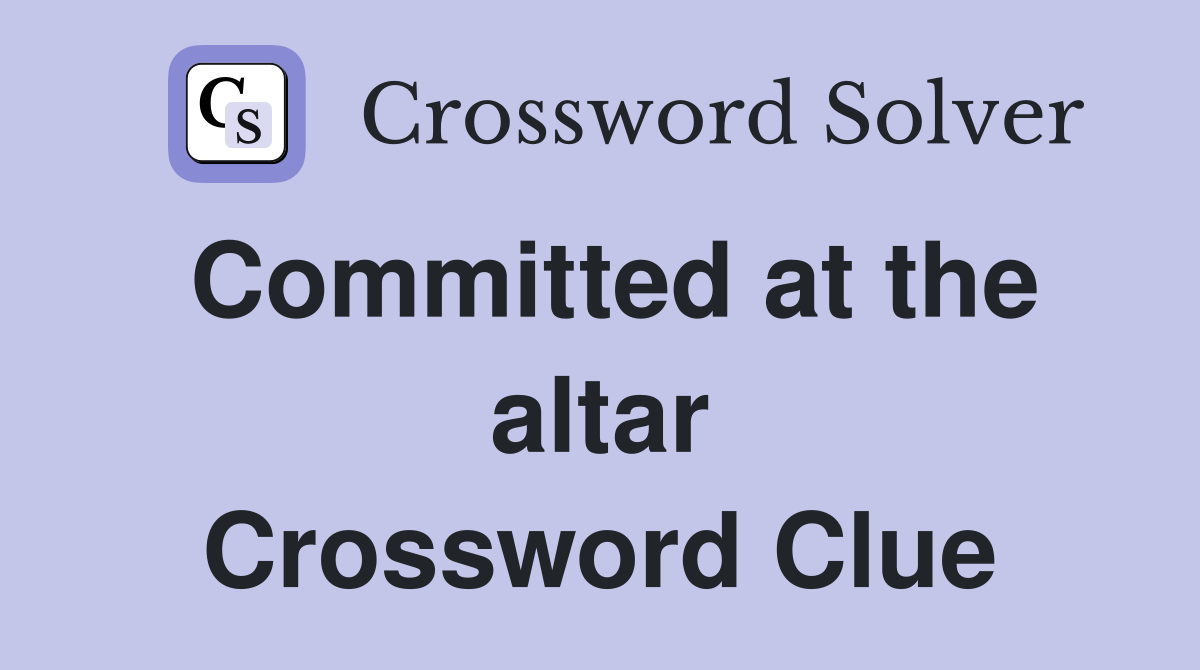 Committed at the altar Crossword Clue