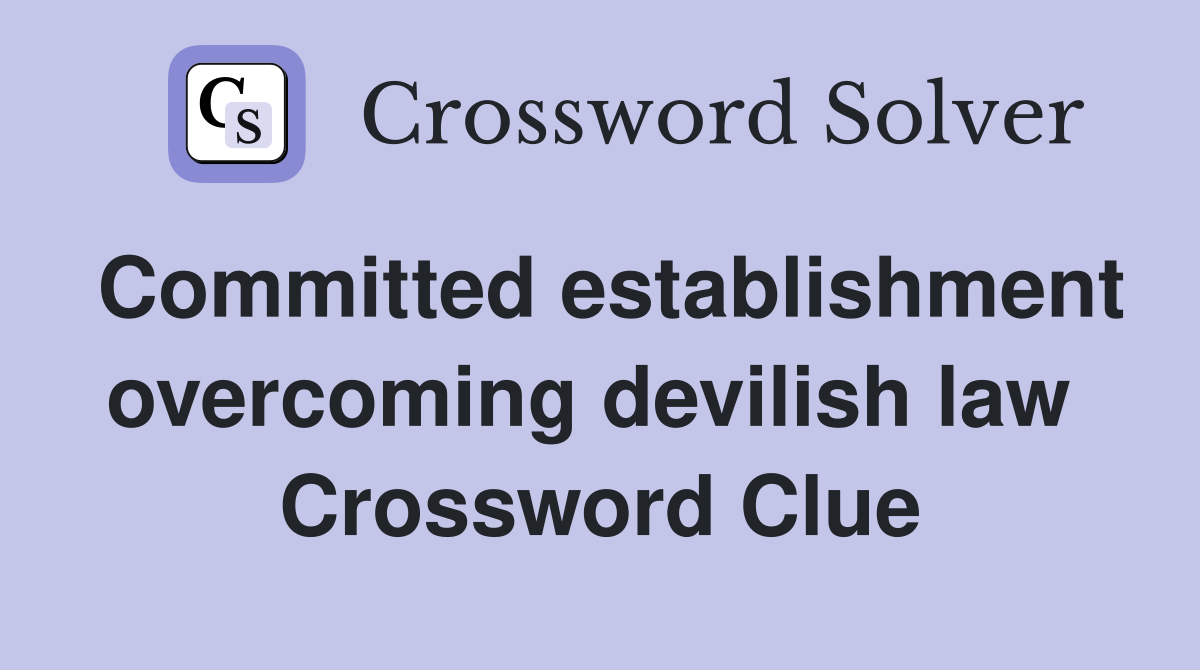 Committed establishment overcoming devilish law  Crossword Clue