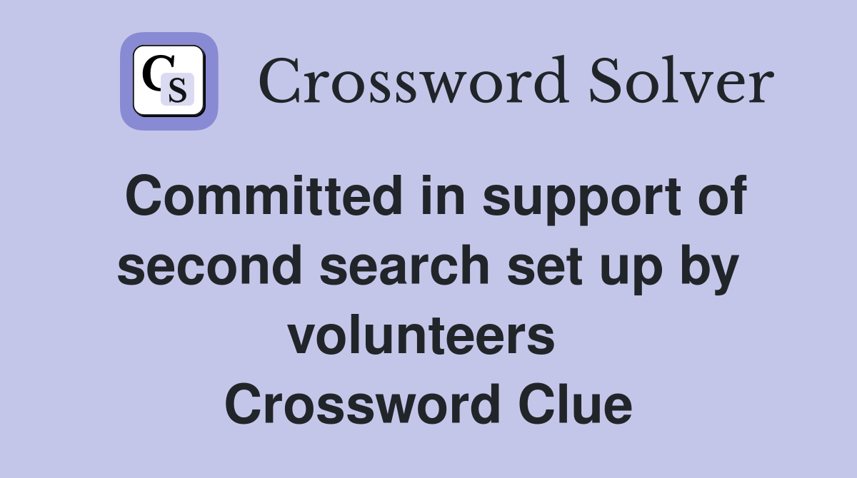 Committed in support of second search set up by volunteers  Crossword Clue