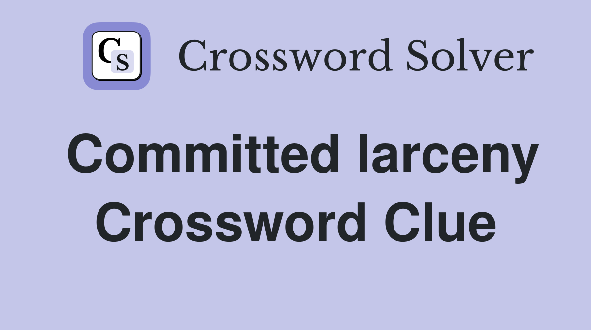 Committed larceny Crossword Clue