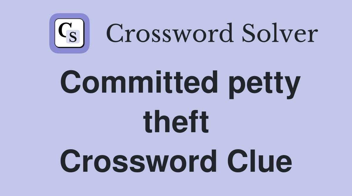 Committed petty theft Crossword Clue