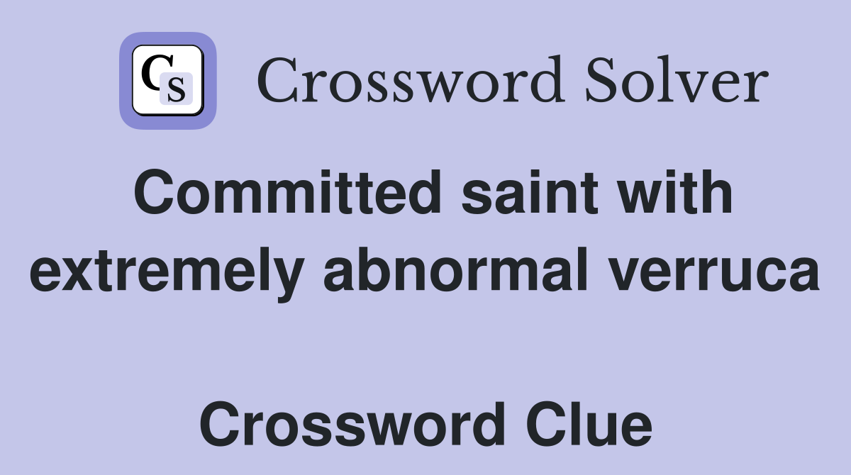 Committed saint with extremely abnormal verruca  Crossword Clue