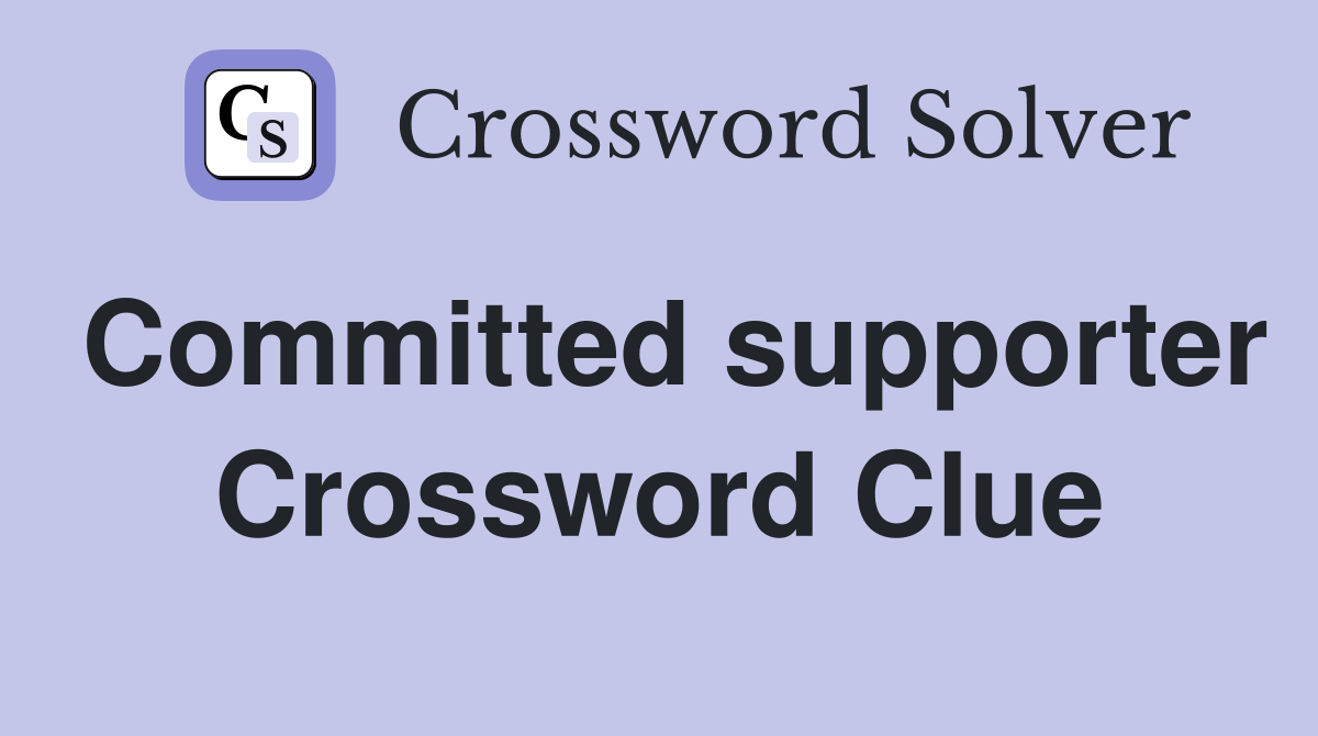 Committed supporter Crossword Clue