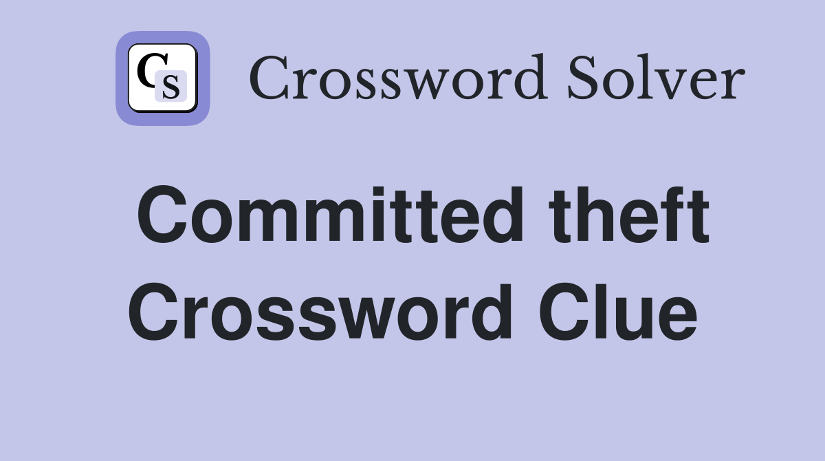 Committed theft Crossword Clue