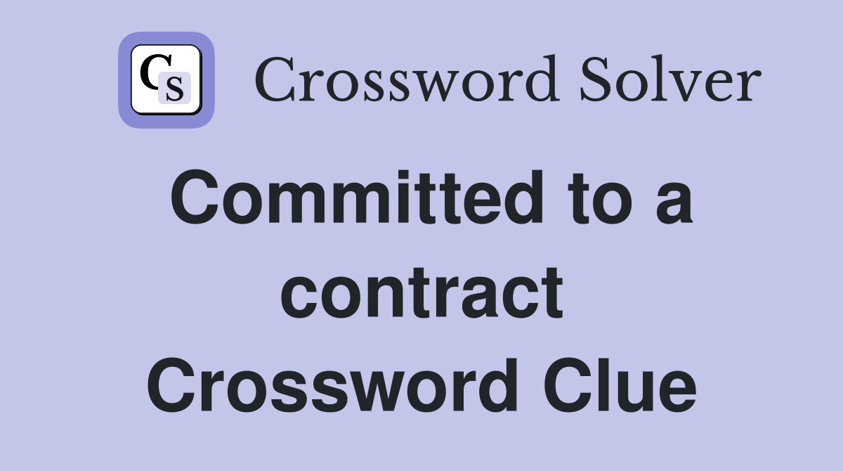 Committed to a contract Crossword Clue