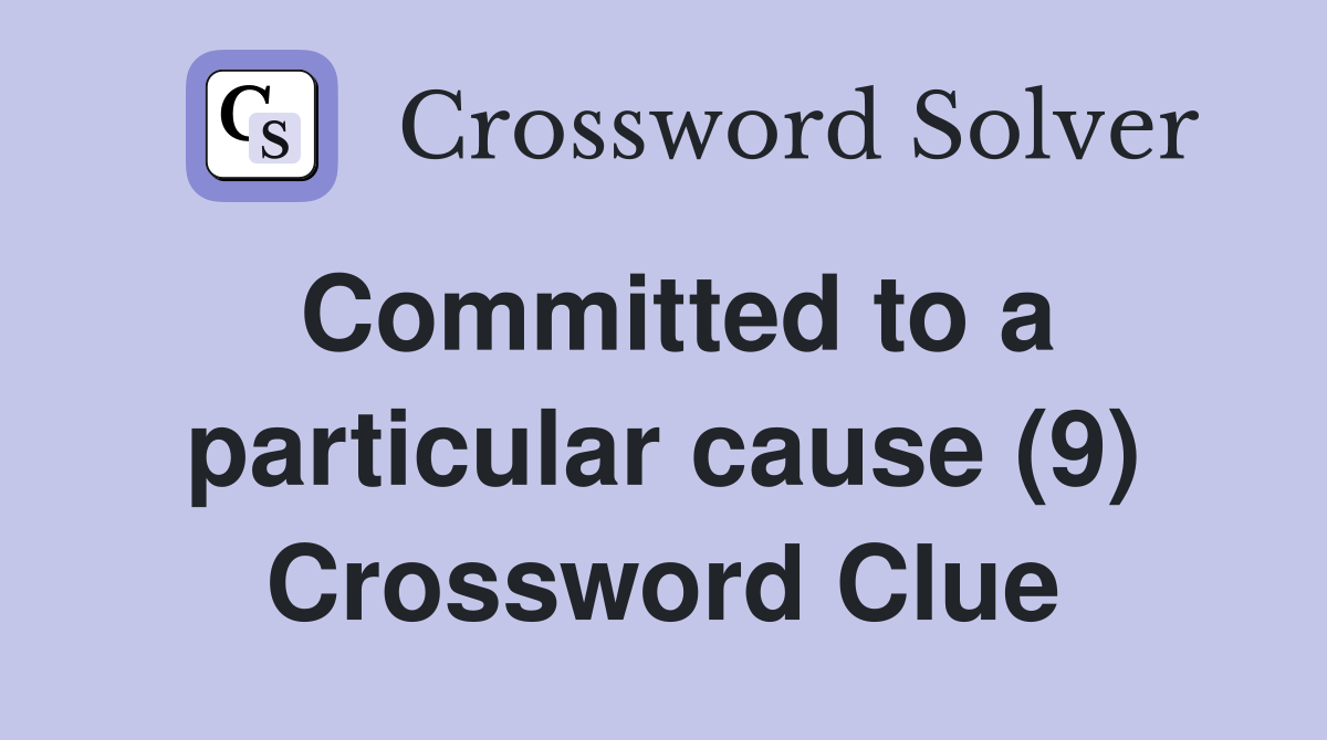 Committed to a particular cause (9) Crossword Clue