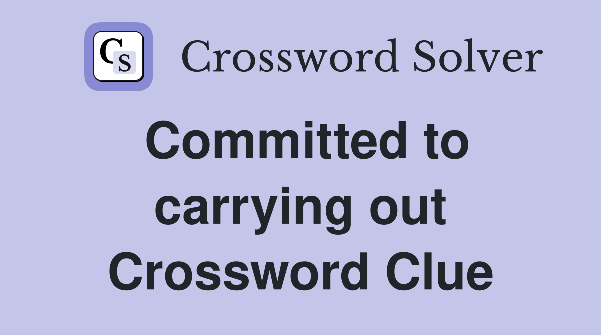 Committed to carrying out Crossword Clue