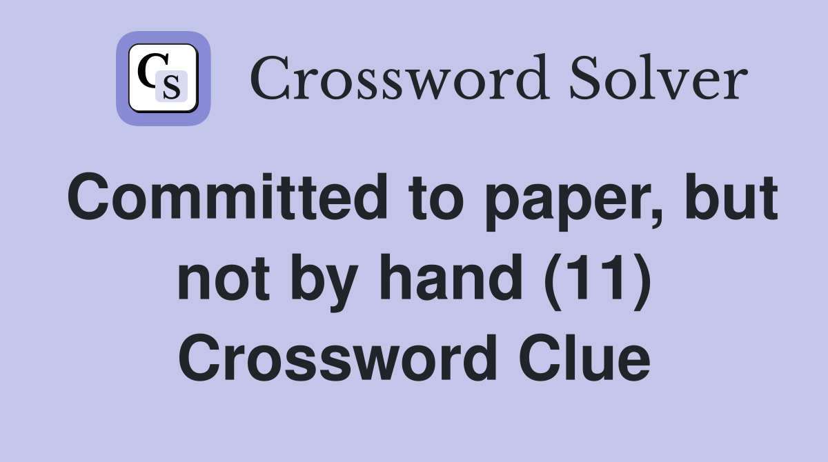 Committed to paper, but not by hand (11) Crossword Clue