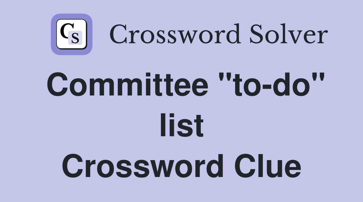 Committee "to-do" list Crossword Clue