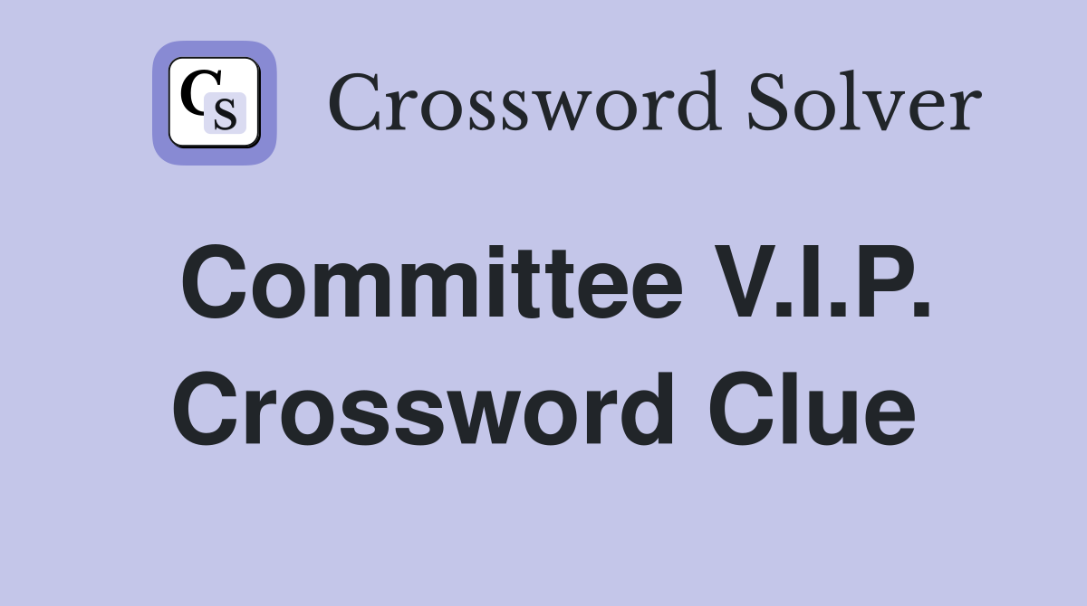 Committee V.I.P. Crossword Clue