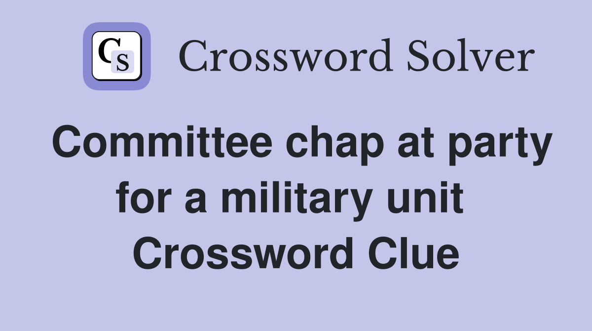 Committee chap at party for a military unit  Crossword Clue