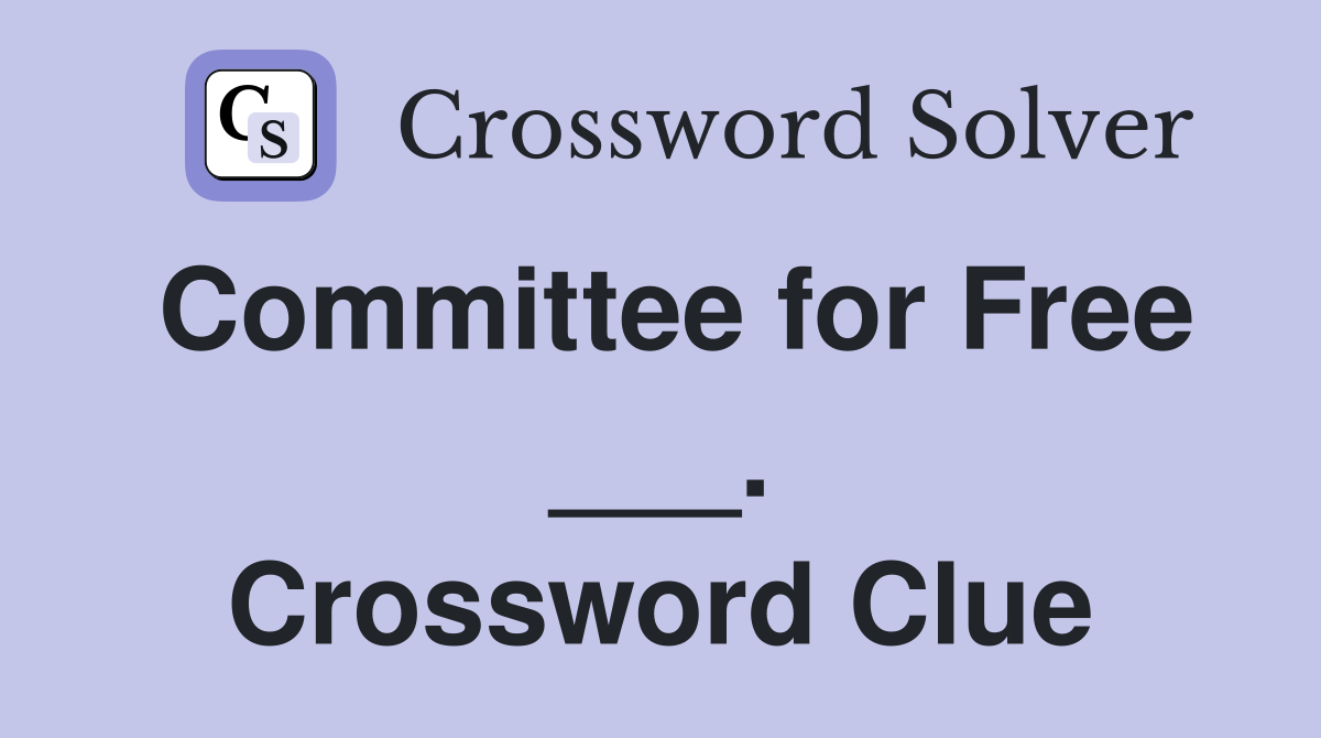 Committee for Free ___. Crossword Clue