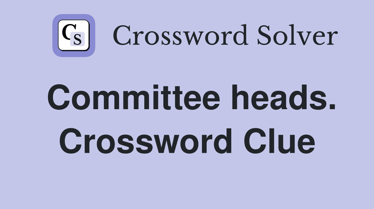 Committee heads. Crossword Clue