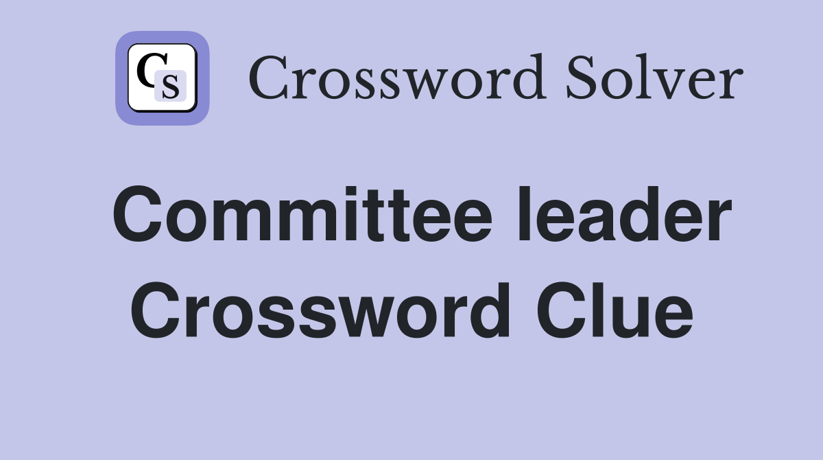 Committee leader Crossword Clue