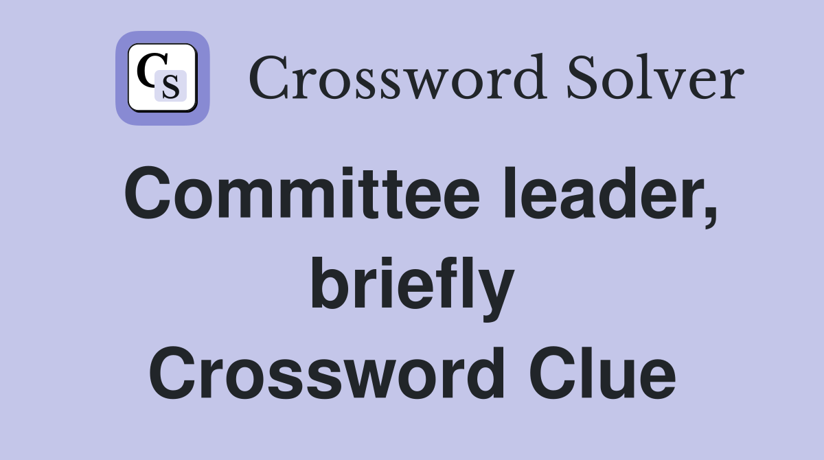 Committee leader, briefly Crossword Clue