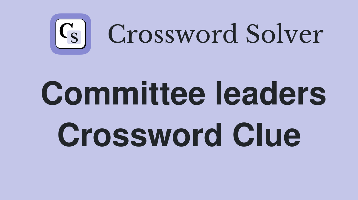 Committee leaders Crossword Clue
