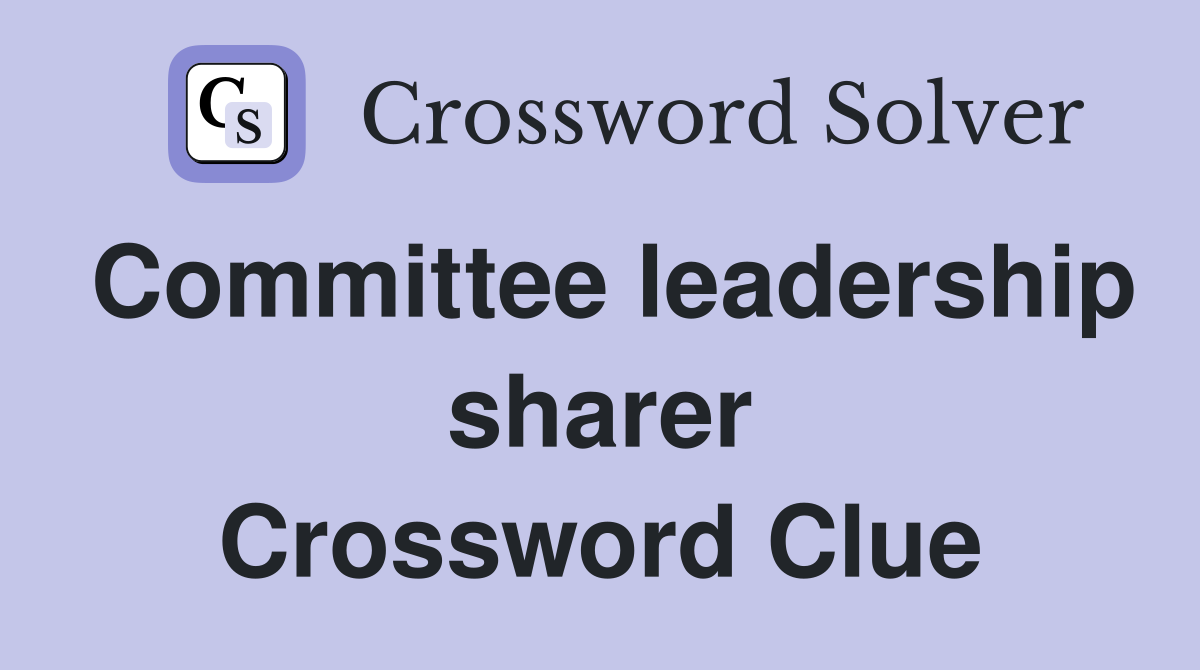 Committee leadership sharer Crossword Clue