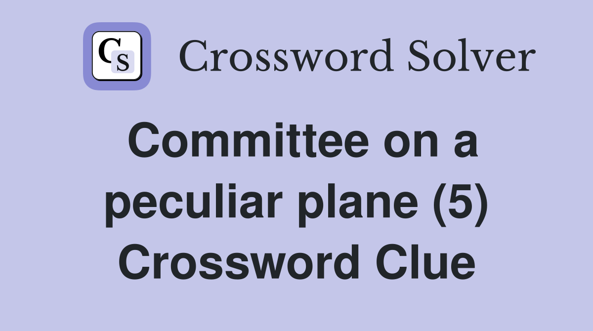 Committee on a peculiar plane (5) Crossword Clue