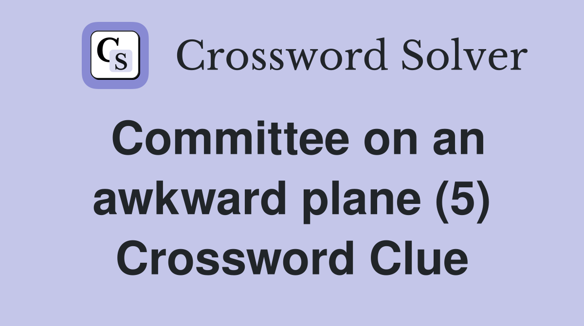 Committee on an awkward plane (5) Crossword Clue
