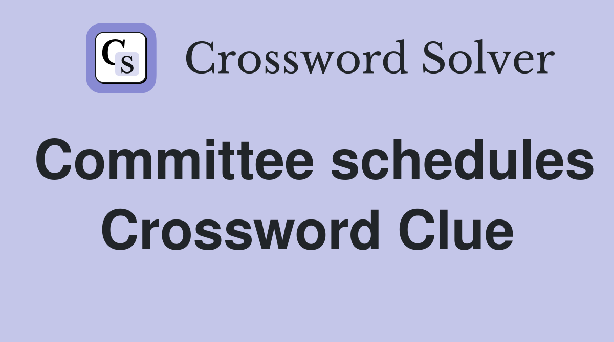 Committee schedules Crossword Clue