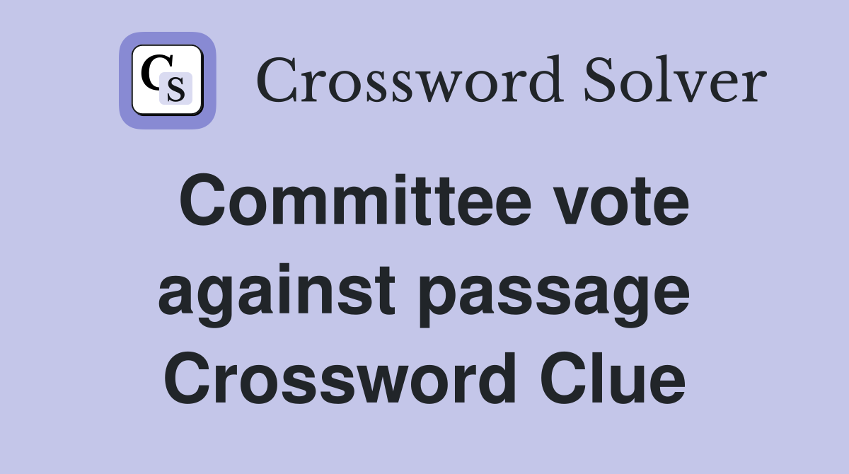 Committee vote against passage Crossword Clue
