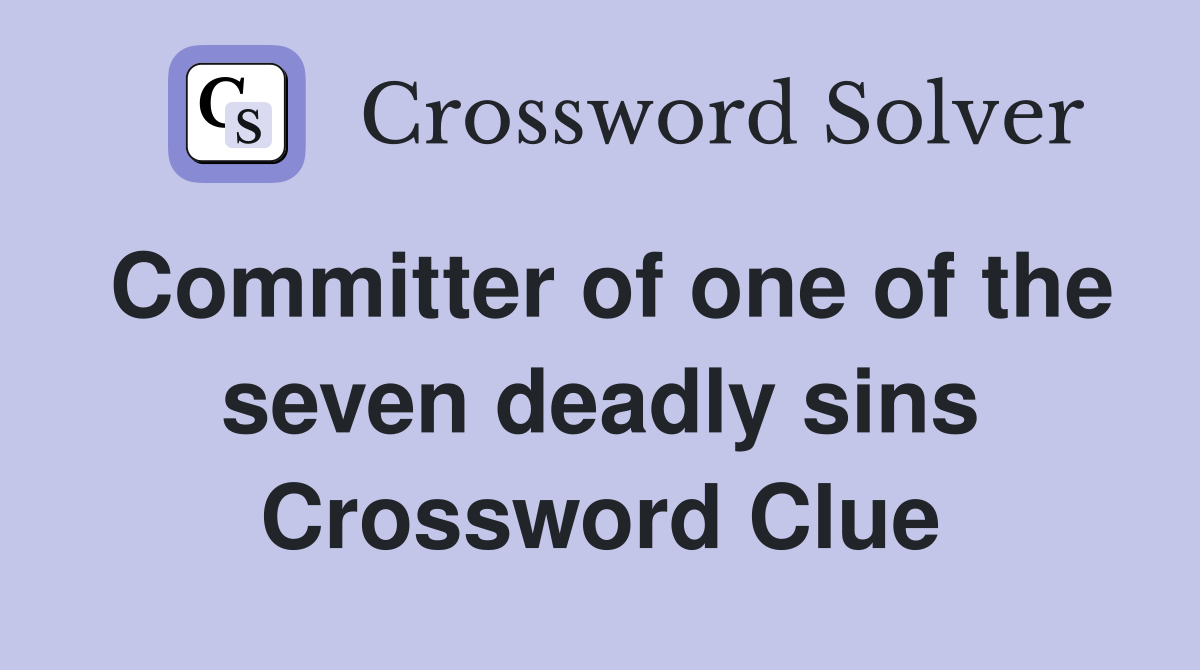 Committer of one of the seven deadly sins Crossword Clue