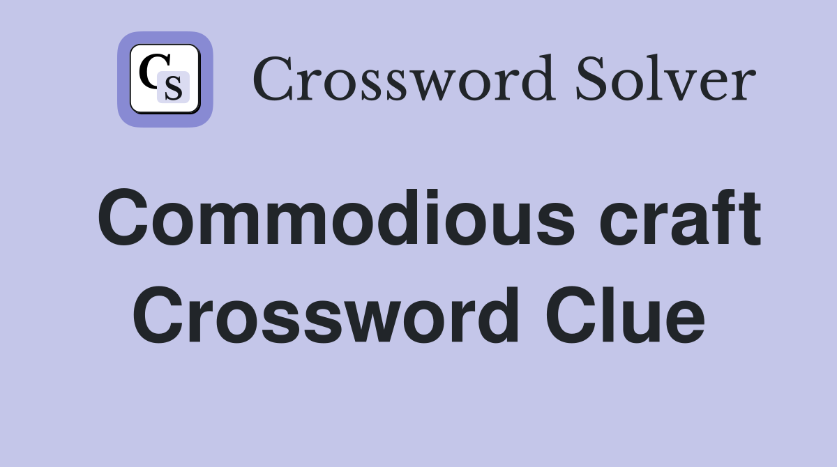 Commodious craft Crossword Clue