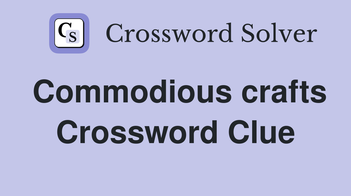 Commodious crafts Crossword Clue