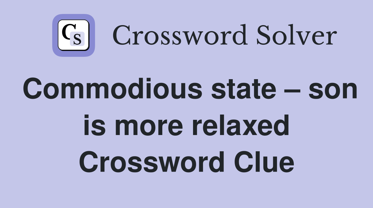 Commodious state – son is more relaxed Crossword Clue