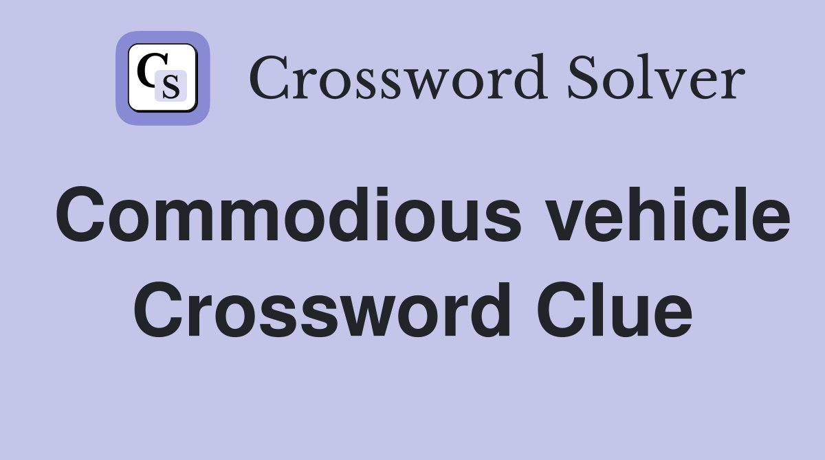 Commodious vehicle Crossword Clue