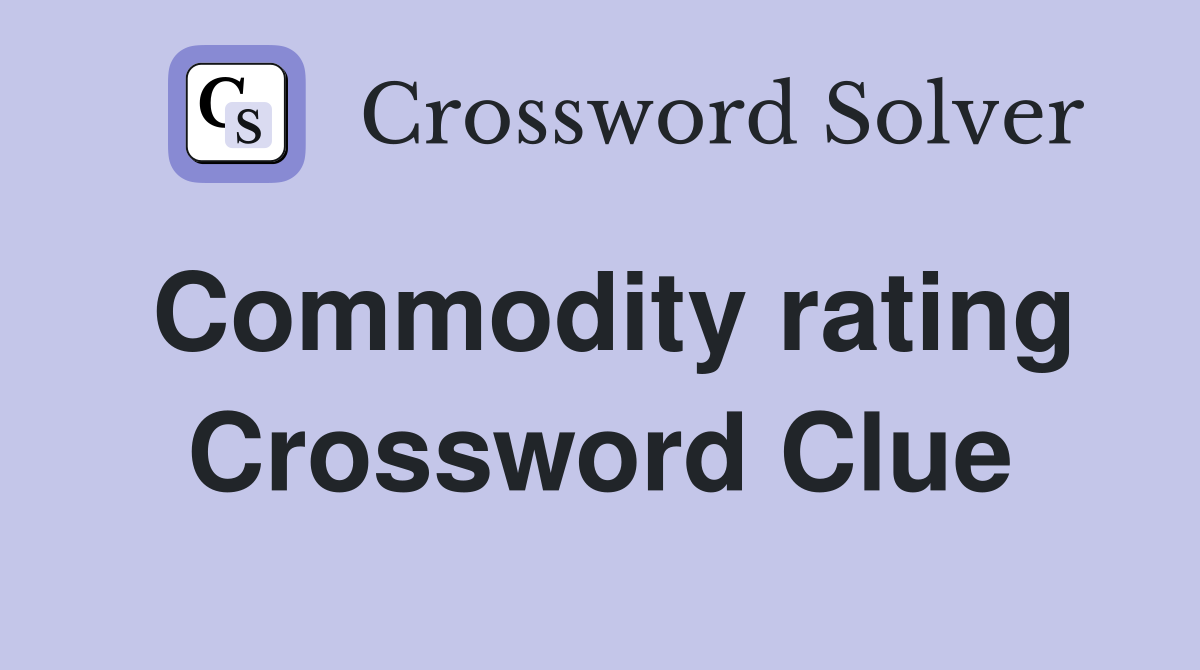 Commodity rating Crossword Clue
